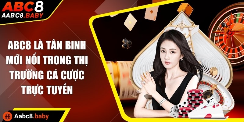 ABC8 là tân binh mới nổi trong thị trường cá cược trực tuyến