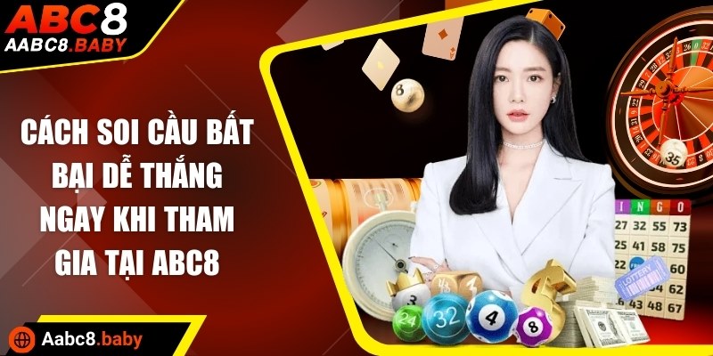 Cách soi cầu bất bại dễ thắng ngay khi tham gia tại ABC8